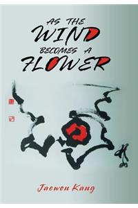As the Wind Becomes a Flower