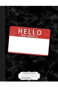 Cutomize Your Own Hello My Name Is Composition Notebook