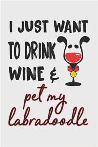 I Just Want to Drink Wine & Pet My Labradoodle