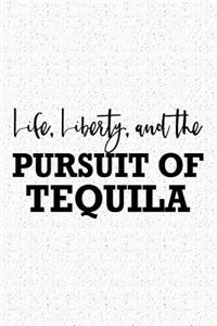 Life Liberty and the Pursuit of Tequila