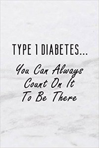 Type 1 Diabetes... You Can Always Count on It to Be There