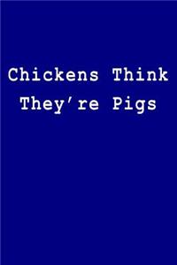 Chickens Think They're Pigs