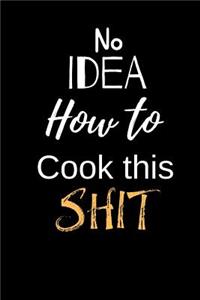 No Idea how to Cook this Shit