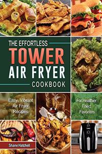 The Effortless Tower Air Fryer Cookbook