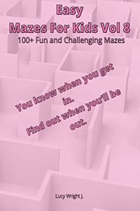 Easy Mazes For Kids Vol 8: 100+ Fun and Challenging Mazes