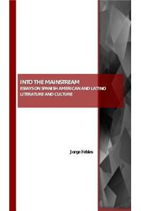 Into the Mainstream: Essays on Spanish American and Latino Literature and Culture