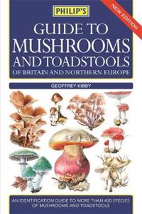 Philip's Guide to Mushrooms and Toadstools of Britain and No