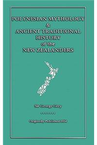 Polynesian Mythology and Ancient Traditional History of the New Zealanders