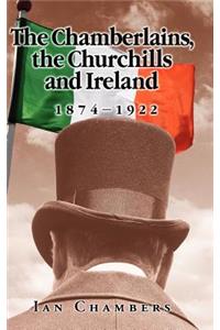 Chamberlains, the Churchills and Ireland, 1874-1922