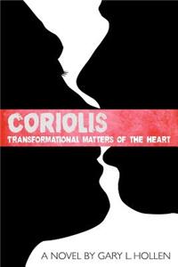 Coriolis: Transformational Matters of the Heart