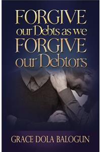 Forgive Our Debts as We Forgive Our Debtors