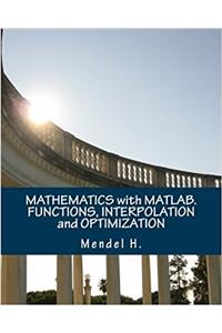Mathematics With Matlab: Functions, Interpolation and Optimization