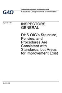 Inspectors general, DHS OIG's structure, policies, and procedures are consistent with standards, but areas for improvement exist