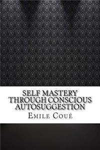Self Mastery Through Conscious Autosuggestion
