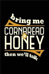 Bring Me Cornbread & Honey Then We'll Talk