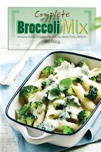 Complete Broccoli Mix: Amazing Hidden Broccoli Recipes You Never Knew Before!