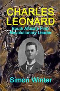 Charles Leonard: South Africa's First Revolutionary Leader