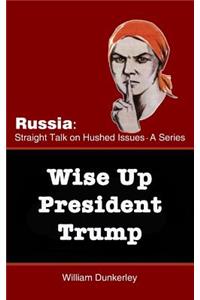 Wise Up President Trump