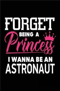 Forget Being a Princess I Wanna Be an Astronaut