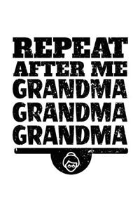 Repeat After Me Grandma Grandma Grandma