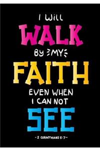 I Will Walk By My Faith Even When I Can Not See -2 Corinthians 5