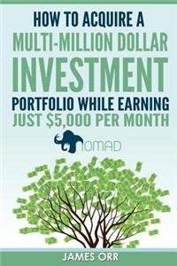How to Acquire a Multi-Million Dollar Investment Portfolio While Earning Just $5,000 Per Month