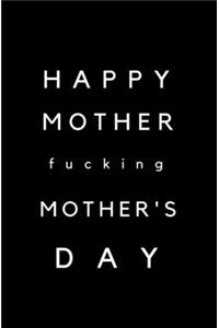 Happy Mother Fucking Mother's Day