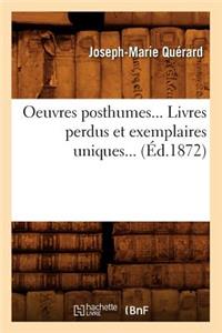 Oeuvres Posthumes. Livres Perdus Et Exemplaires Uniques (Éd.1872)