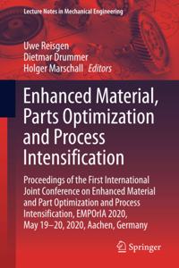 Enhanced Material, Parts Optimization and Process Intensification