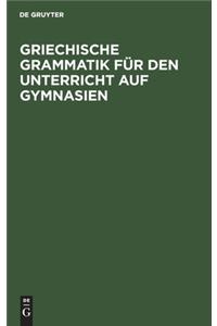 Griechische Grammatik Für Den Unterricht Auf Gymnasien