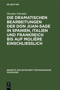 dramatischen Bearbeitungen der Don Juan-Sage in Spanien, Italien und Frankreich bis auf Molière einschliesslich