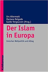 Der Islam in Europa. Bond: Zwischen Weltpolitik Und Alltag