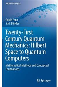 Twenty-First Century Quantum Mechanics: Hilbert Space to Quantum Computers