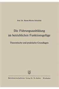 Die Führungsausbildung Im Betrieblichen Funktionsgefüge: Theoretische Und Praktische Grundlagen