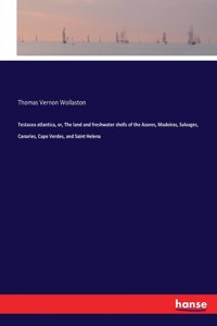 Testacea atlantica, or, The land and freshwater shells of the Azores, Madeiras, Salvages, Canaries, Cape Verdes, and Saint Helena