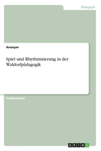 Spiel und Rhythmisierung in der Waldorfpädagogik