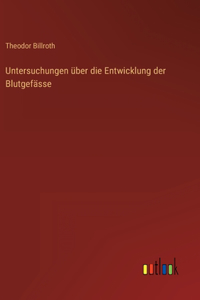 Untersuchungen über die Entwicklung der Blutgefässe