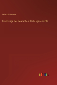 Grundzüge der deutschen Rechtsgeschichte