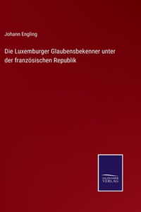 Luxemburger Glaubensbekenner unter der französischen Republik