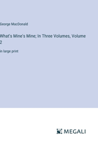 What's Mine's Mine; In Three Volumes, Volume 2