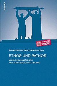 Ethos Und Pathos: Mediale Wirkungsasthetik Im 20. Jahrhundert in Ost Und West