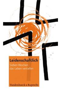 Leidenschaftlich. Sieben Wochen Das Leben Vertiefen