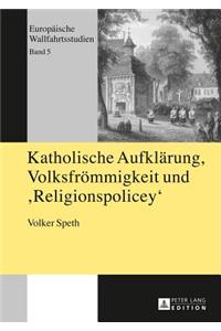 Katholische Aufklaerung, Volksfroemmigkeit Und Religionspolicey