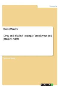 Drug and alcohol testing of employees and privacy rights