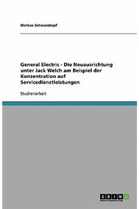 General Electric - Die Neuausrichtung unter Jack Welch am Beispiel der Konzentration auf Servicedienstleistungen