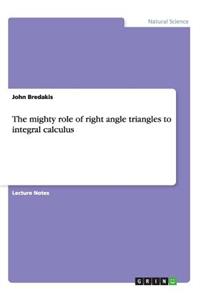 The mighty role of right angle triangles to integral calculus