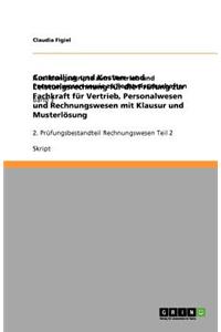 Controlling und Kosten- und Leistungsrechnung für die Prüfung zur Fachkraft für Vertrieb, Personalwesen und Rechnungswesen mit Klausur und Musterlösung