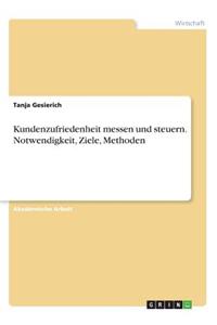Kundenzufriedenheit messen und steuern. Notwendigkeit, Ziele, Methoden