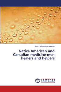 Native American and Canadian medicine men healers and helpers