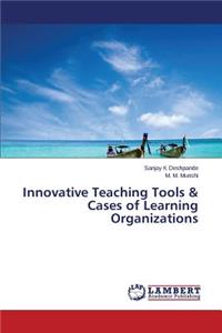 Innovative Teaching Tools & Cases of Learning Organizations